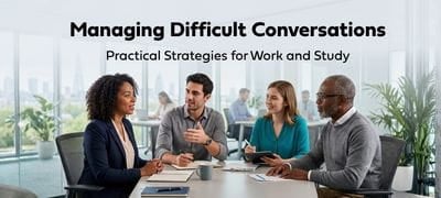 Managing Difficult Conversations: Practical Strategies for Work and Study